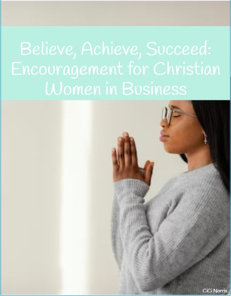 Believe, Achieve, Succeed: Encouragement for Christian Women in Business